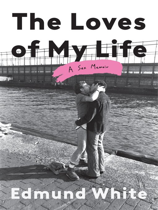 Title details for The Loves of My Life by Edmund White - Available